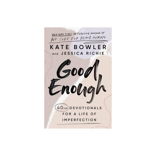 Good Enough: 40ish Devotionals for a Life of Imperfection by Kate Bowler