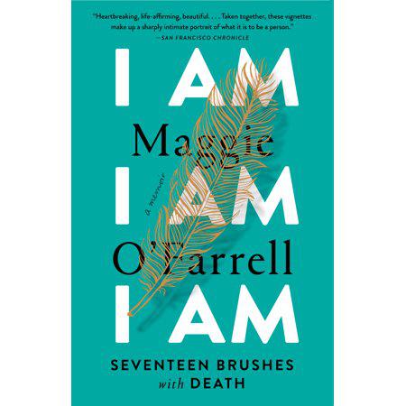 I Am, I Am, I Am: Seventeen Brushes with Death by Maggie O'Farrell