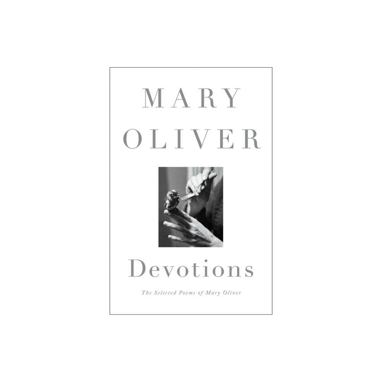 Devotions: The Selected Poems of Mary Oliver by Mary Oliver