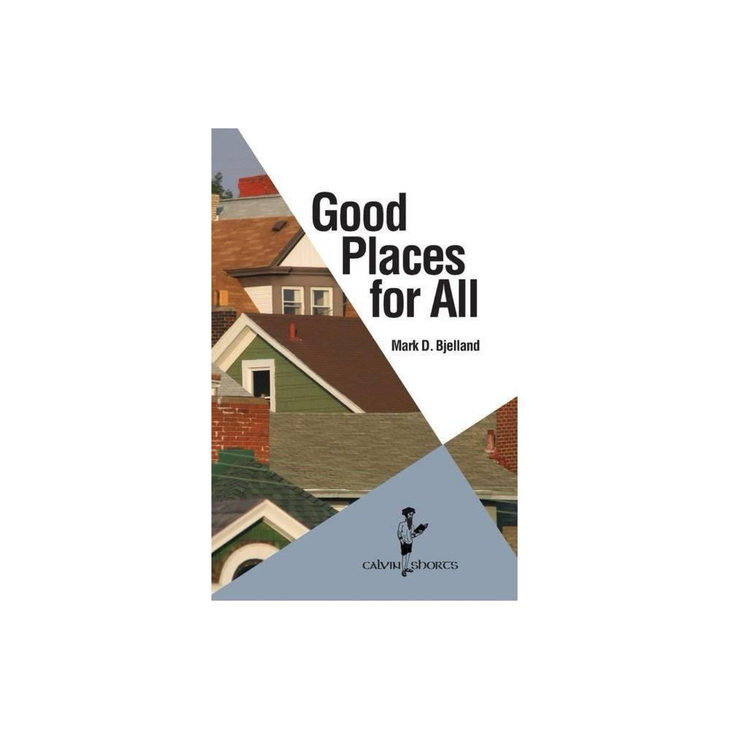 Calvin Shorts: Good Places for All (Paperback)