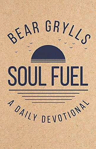 Soul Fuel: A Daily Devotional by Bear Grylls