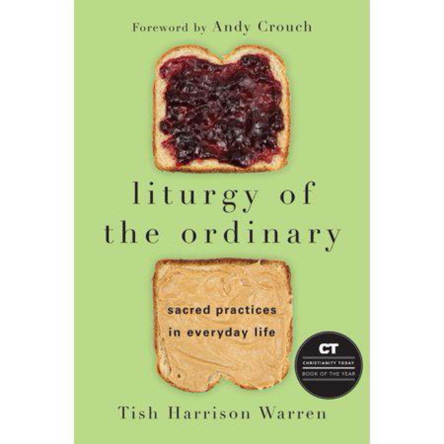 Liturgy of the Ordinary: Sacred Practices in Everyday Life by Tish Harrison Warren