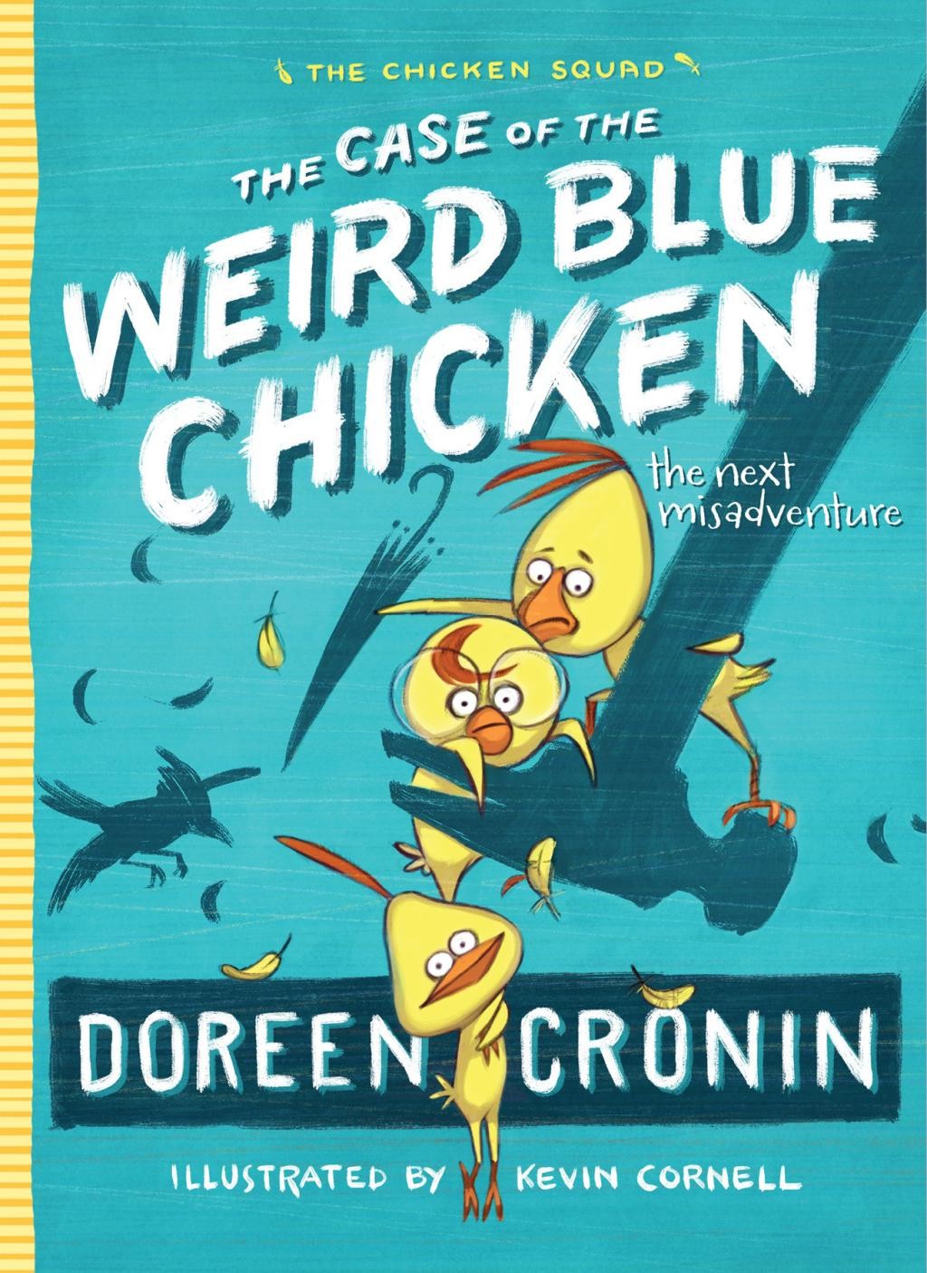 The Case of the Weird Blue Chicken: The Next Misadventure (2) (The Chicken Squad) by Doreen Cronin
