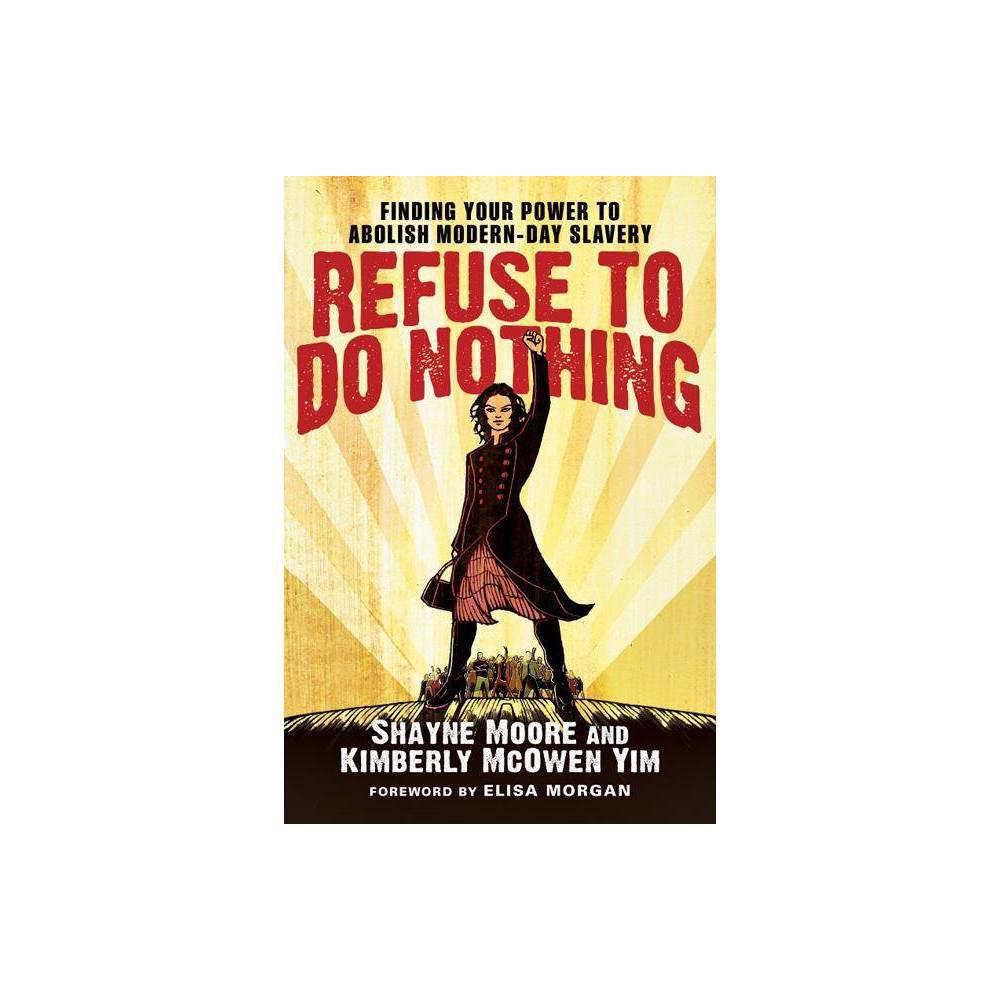 Refuse to Do Nothing (Used) - by Shayne Moore & Kimberly Mcowen Yim (Paperback)
