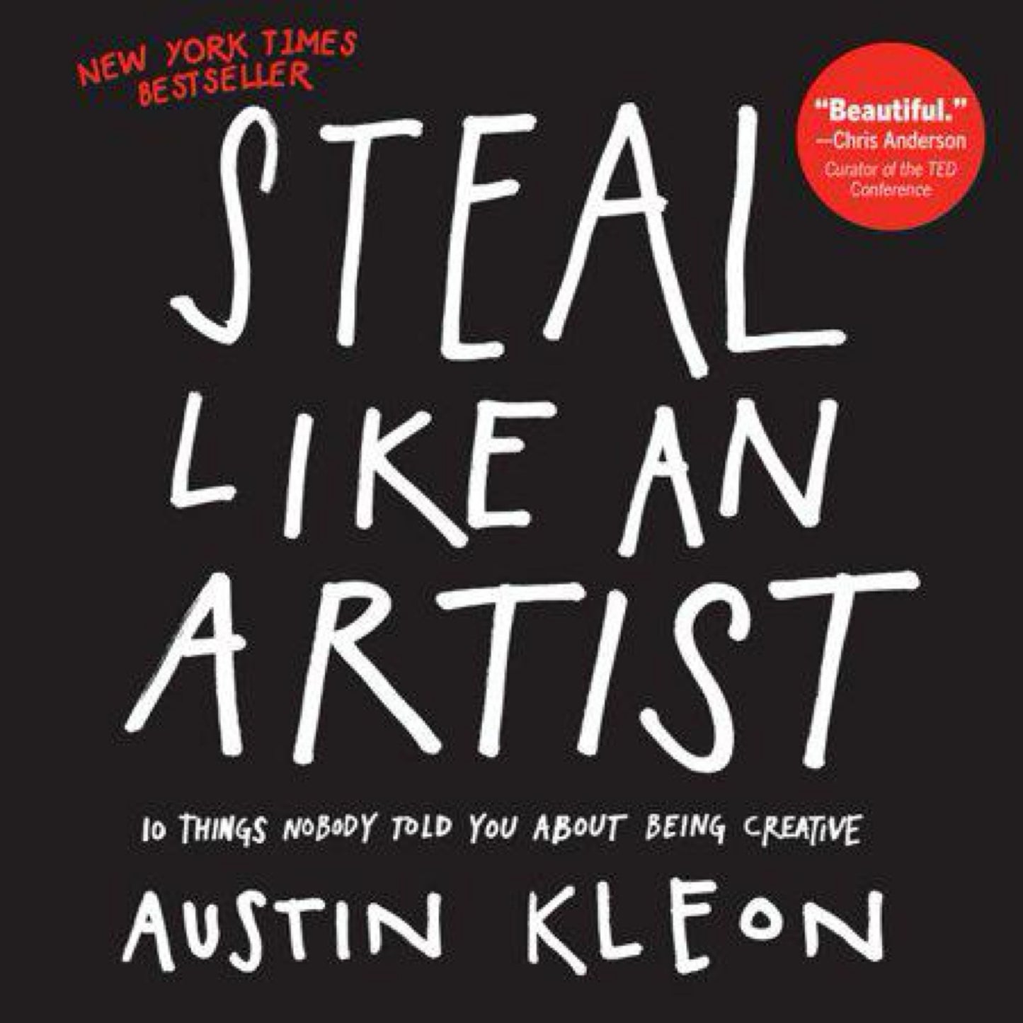 Steal Like an Artist: 10 Things Nobody Told You About Being Creative (Austin Kleon) by Austin Kleon