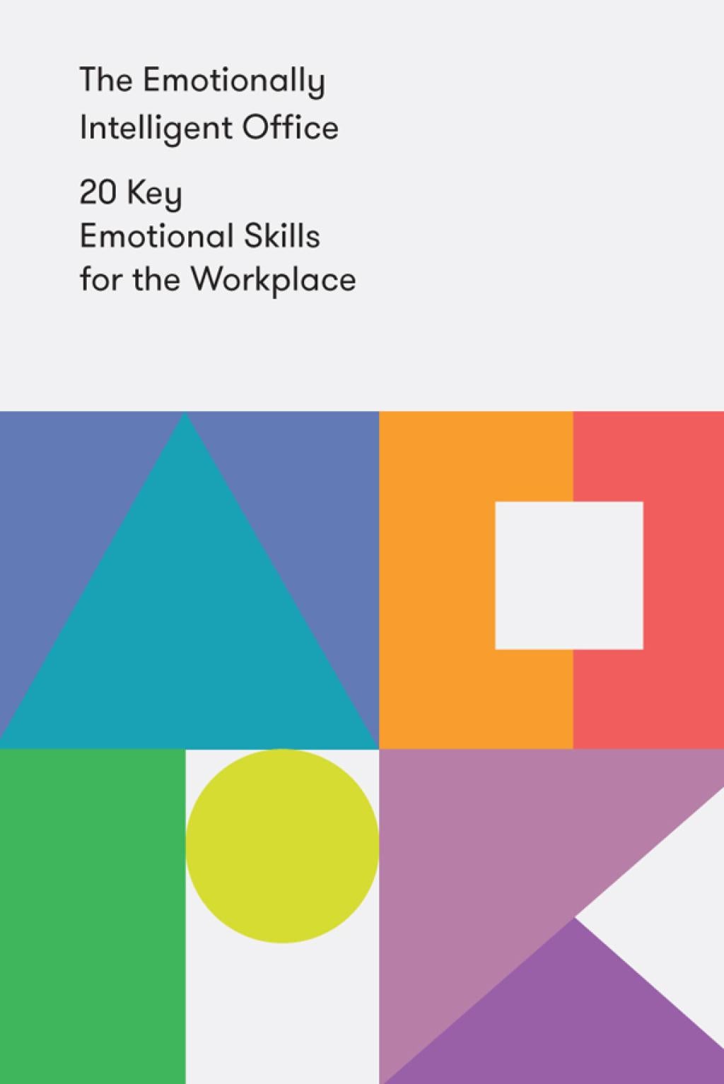The Emotionally Intelligent Office: 20 Key Emotional Skills for the Workplace by The School of Life