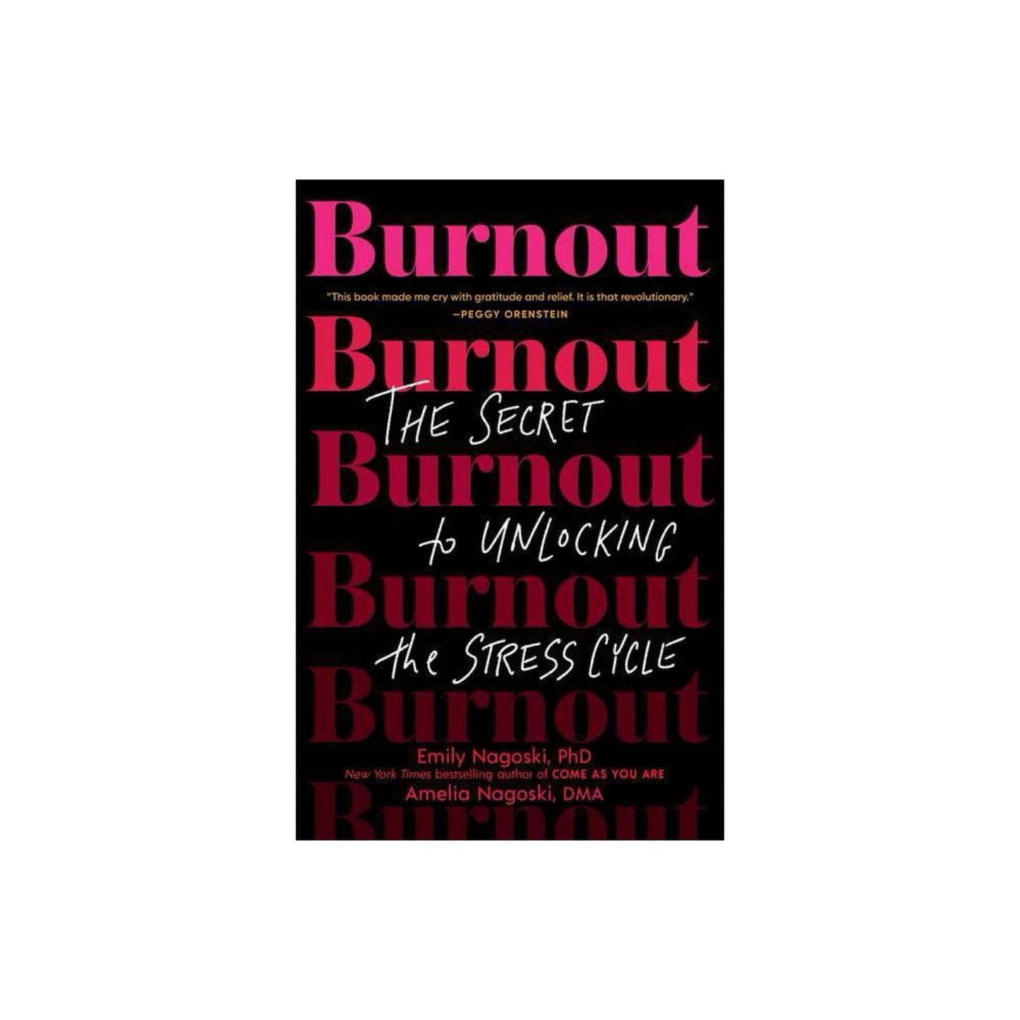 Burnout: The Secret to Unlocking the Stress Cycle by Emily Nagoski PhD