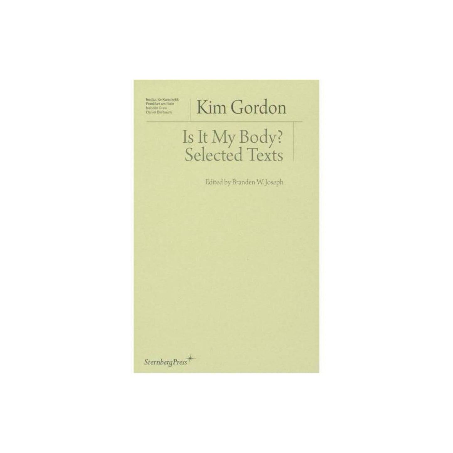 Is It My Body? - (Institut Fur Kunstkritik) by Kim Gordon (Paperback)