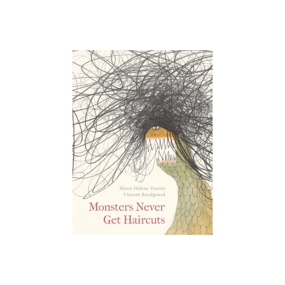 Monsters Never Get Haircuts - by Marie-hélène Versini (Hardcover)