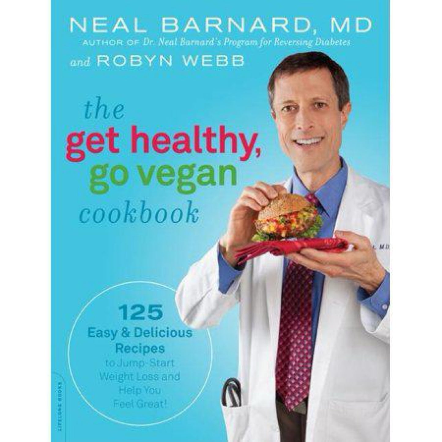 The Get Healthy, Go Vegan Cookbook : 125 Easy and Delicious Recipes to Jump-Start Weight Loss and Help You Feel Great (Paperback)