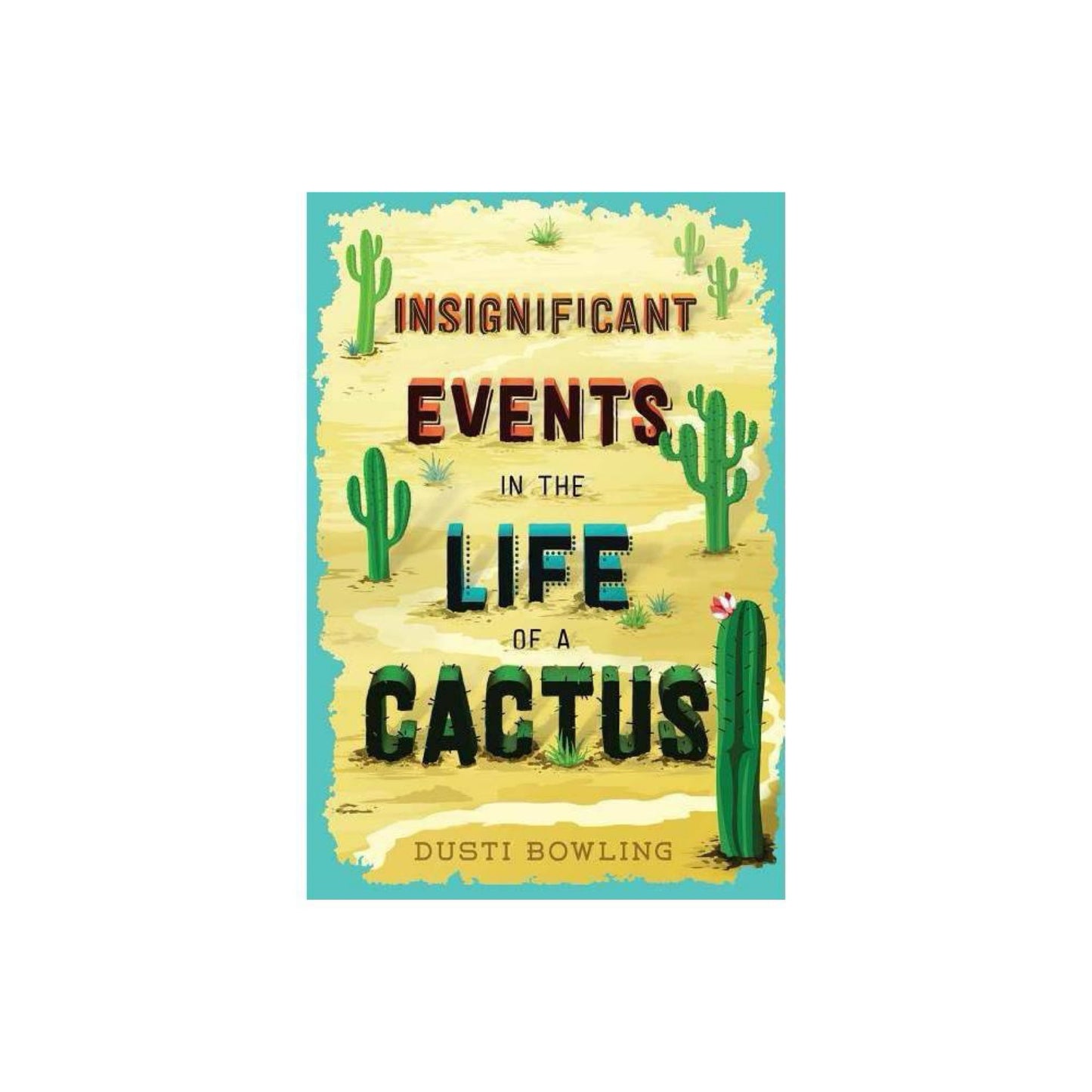 Insignificant Events in the Life of a Cactus (Volume 1) by Dusti Bowling
