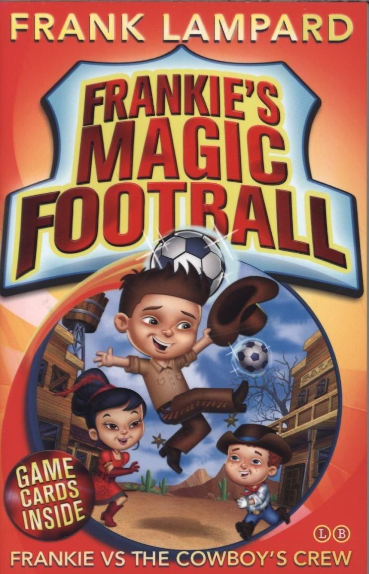 Frankie's Magic Football : Frankie vs. The Cowboy's Crew by Frank Lampard