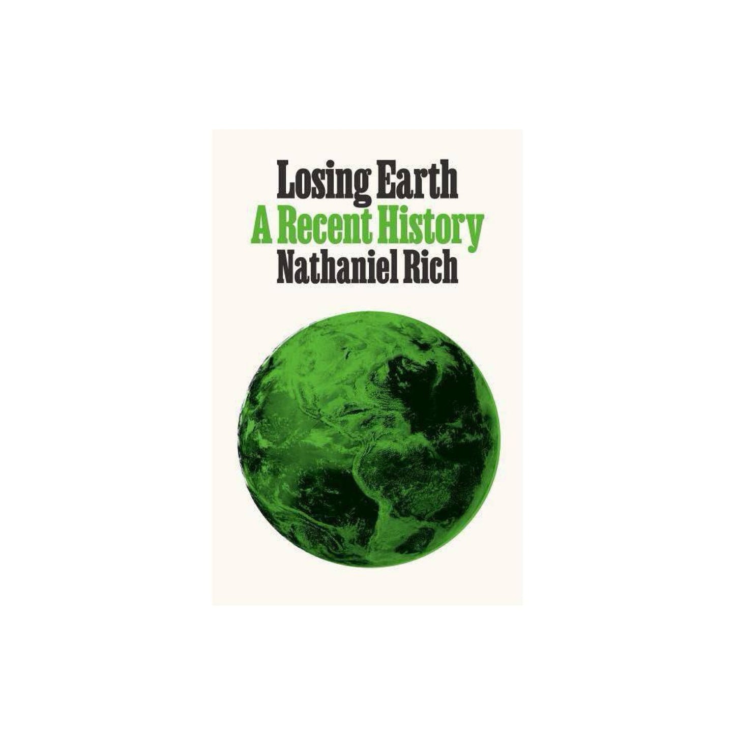 Losing Earth: A Recent History by Nathaniel Rich