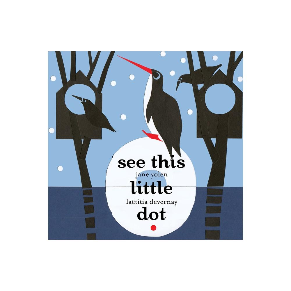 See This Little Dot - by Jane Yolen (Hardcover)