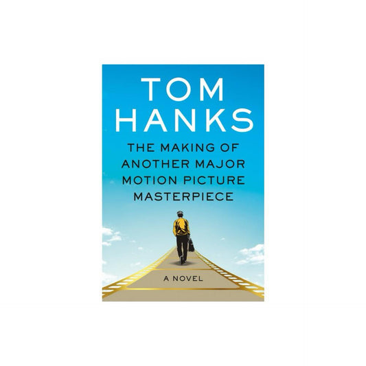 The Making of Another Major Motion Picture Masterpiece- A Novel by Tom Hanks