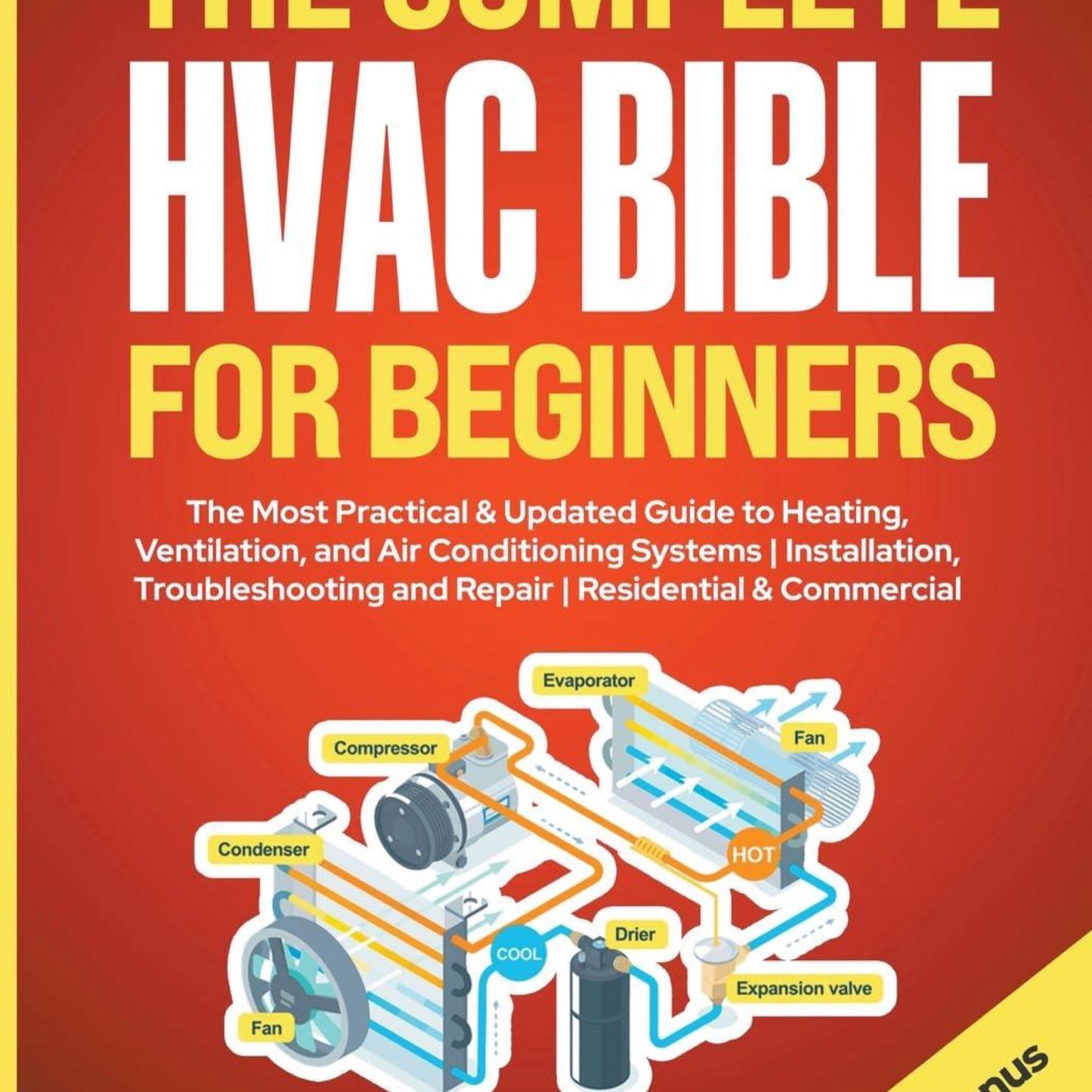 The Complete HVAC Bible for Beginners: The Most Practical & Updated Guide to Heating, Ventilation, and Air Conditioning Systems Installation