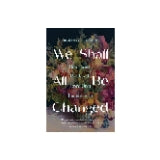 We Shall All Be Changed - by Whitney K Pipkin (Paperback)
