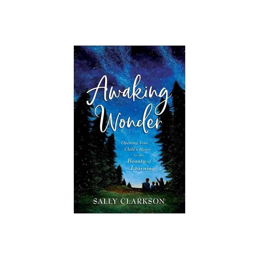 Awaking Wonder: Opening Your Child's Heart to the Beauty of Learning (used)