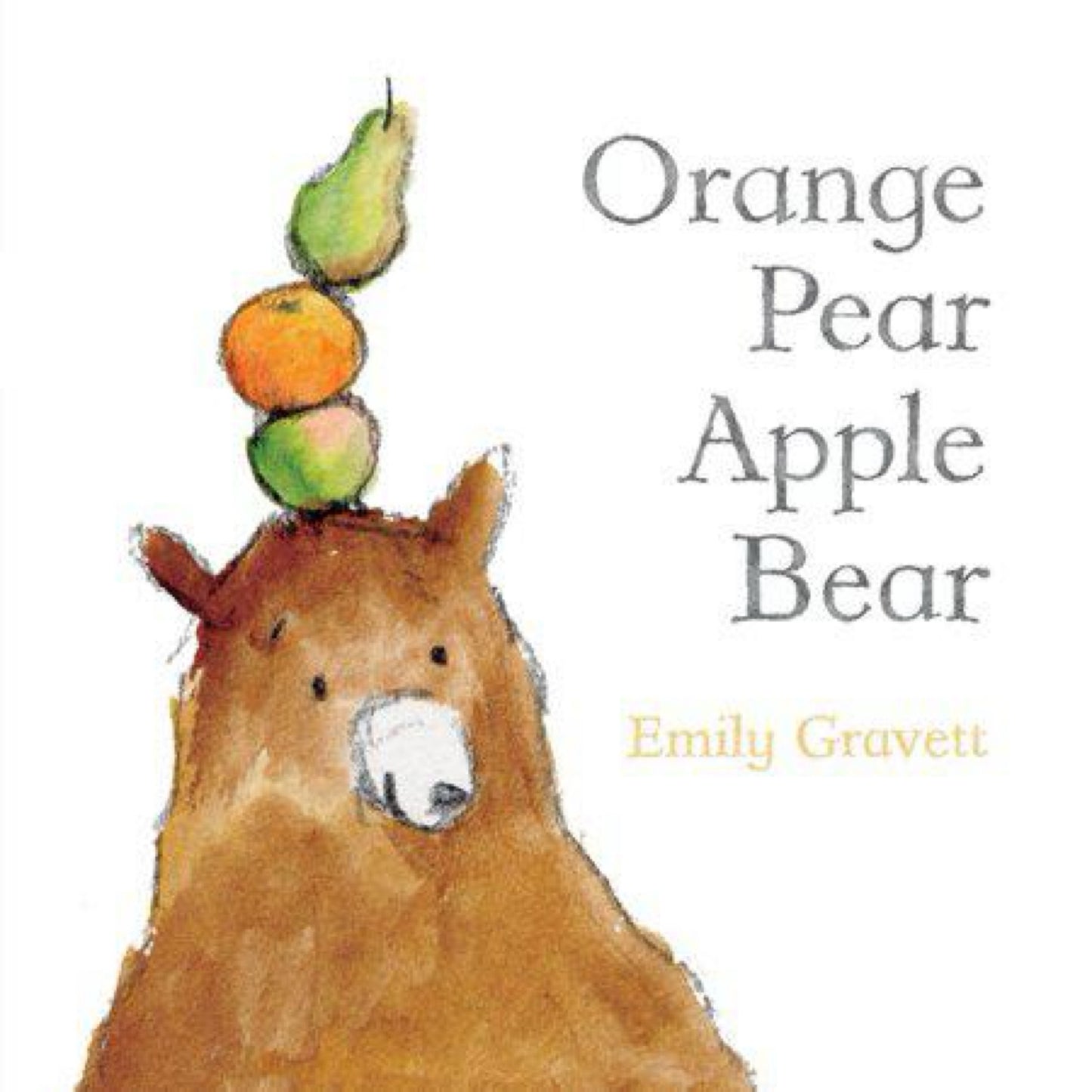 Orange Pear Apple Bear (Classic Board Books) by Emily Gravett