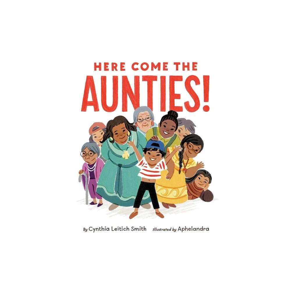 Here Come the Aunties! - by Cynthia Leitich Smith (Hardcover)