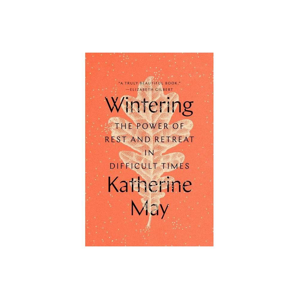 Wintering: The Power of Rest and Retreat in Difficult Times by Katherine May