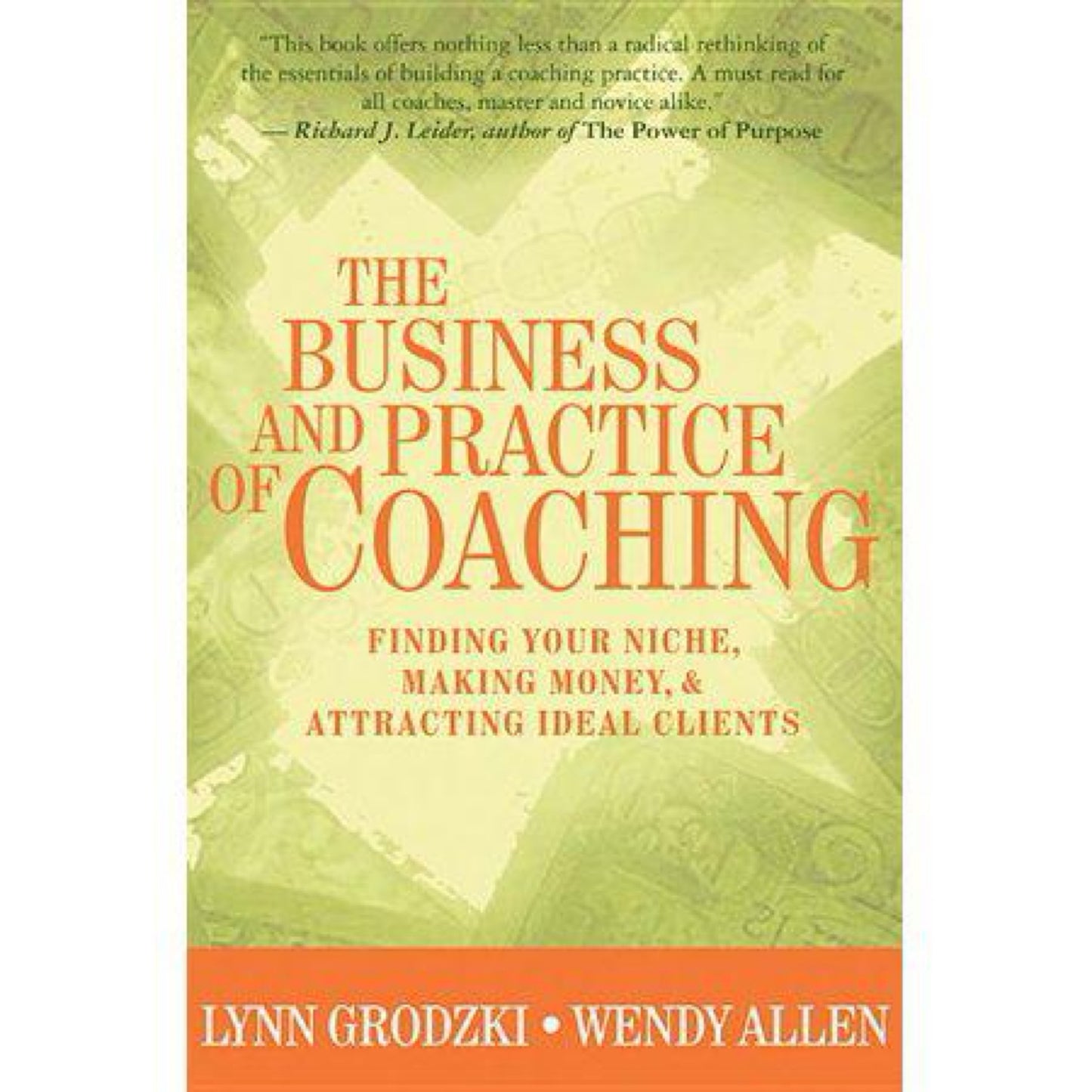 The Business and Practice of Coaching : Finding Your Niche, Making Money, & Attracting Ideal Clients (Hardcover)