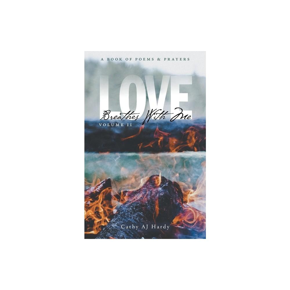 Love Breathes With Me II - by Cathy AJ Hardy (Paperback)