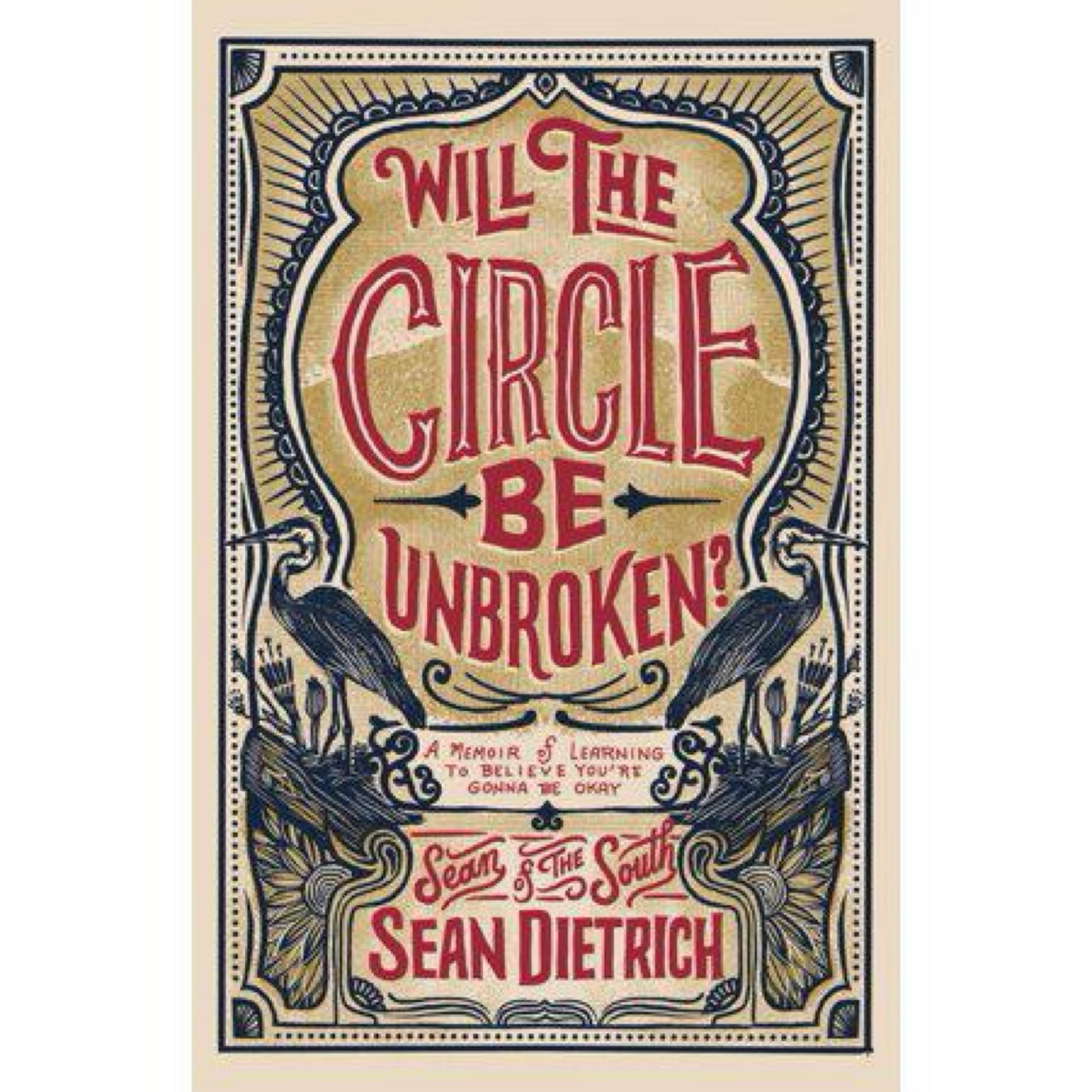 Will the Circle Be Unbroken?: A Memoir of Learning to Believe You’re Gonna Be Okay by Sean Dietrich