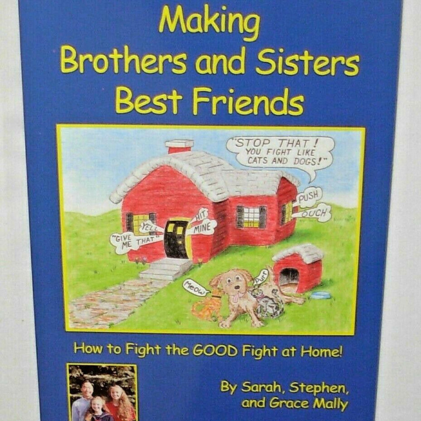 Making Brothers & Sisters Best Friends: How to Fight the GOOD Fight at Home by Sarah Stephen and Grace Mally