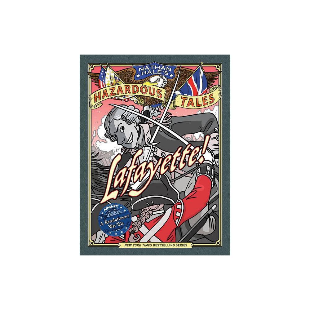Lafayette! (Nathan Hale's Hazardous Tales #8): A Revolutionary War Tale by Nathan Hale