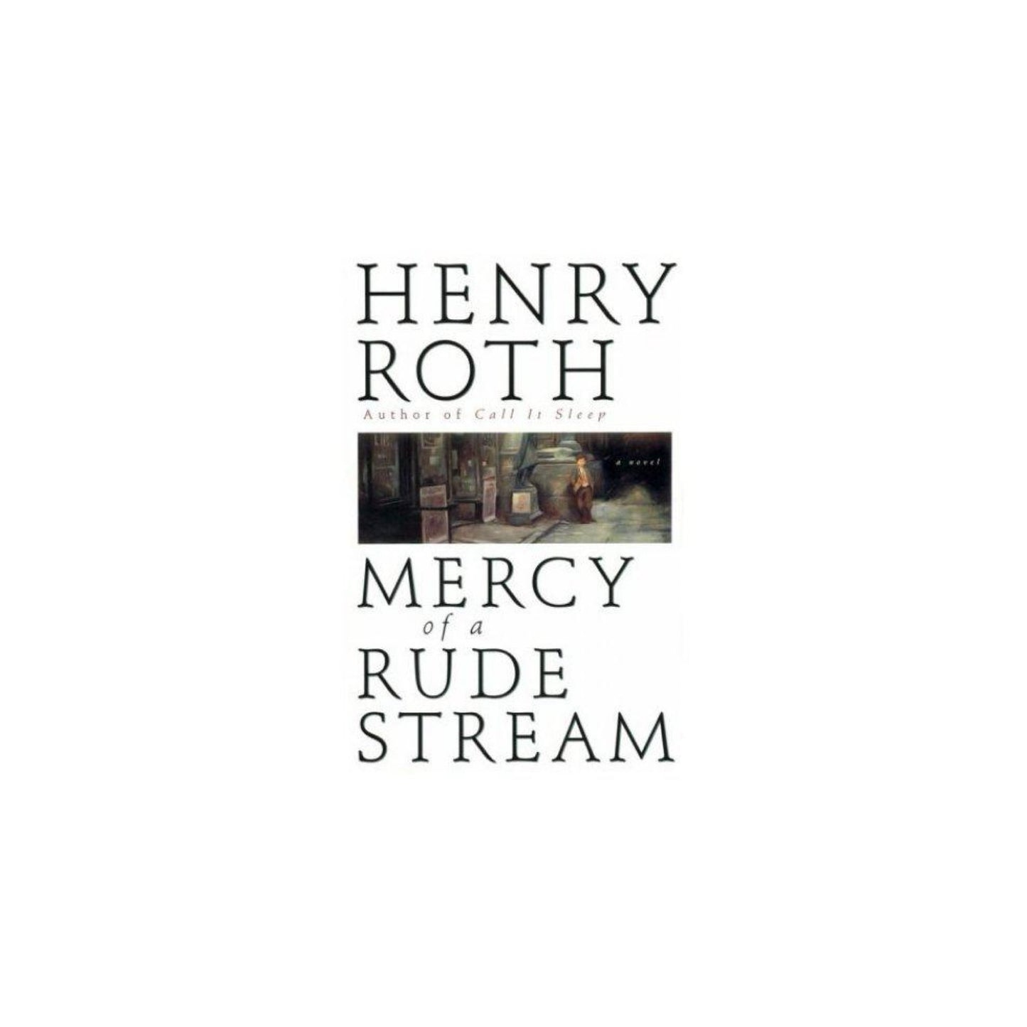 Mercy of a Rude Stream by Henry Roth
