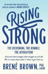 Rising Strong: How the Ability to Reset Transforms the Way We Live, Love, Parent, and Lead by Brené Brown