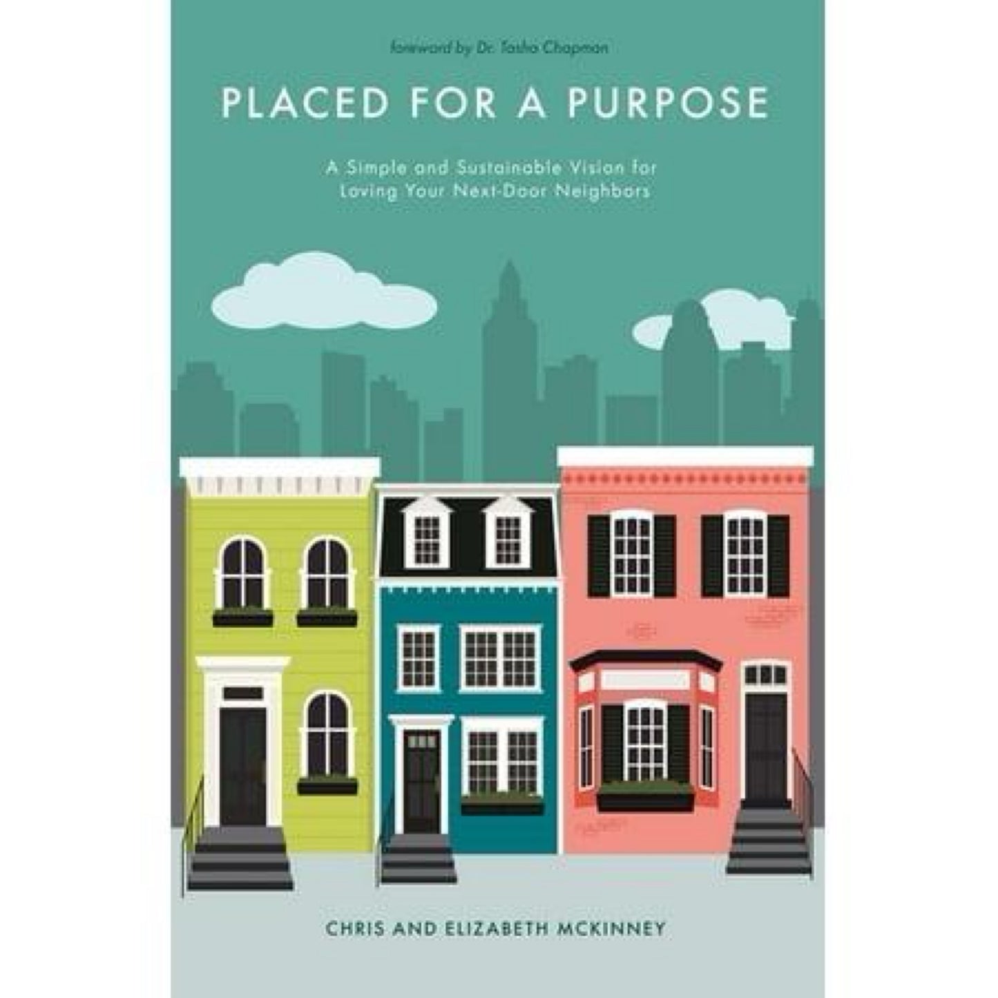 Placed for a Purpose : a Simple and Sustainable Vision for Loving Your Next-Door Neighbors