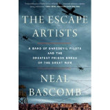 The Escape Artists: A Band of Daredevil Pilots and the Greatest Prison Break of the Great War by Neal Bascomb