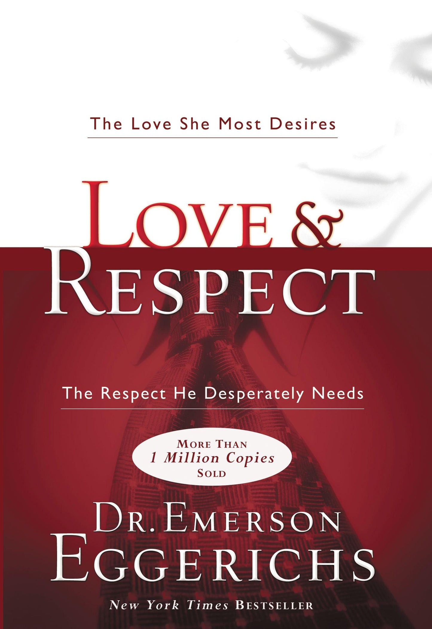 Love & Respect: The Love She Most Desires; the Respect He Desperately Needs by Eggerichs Emerson