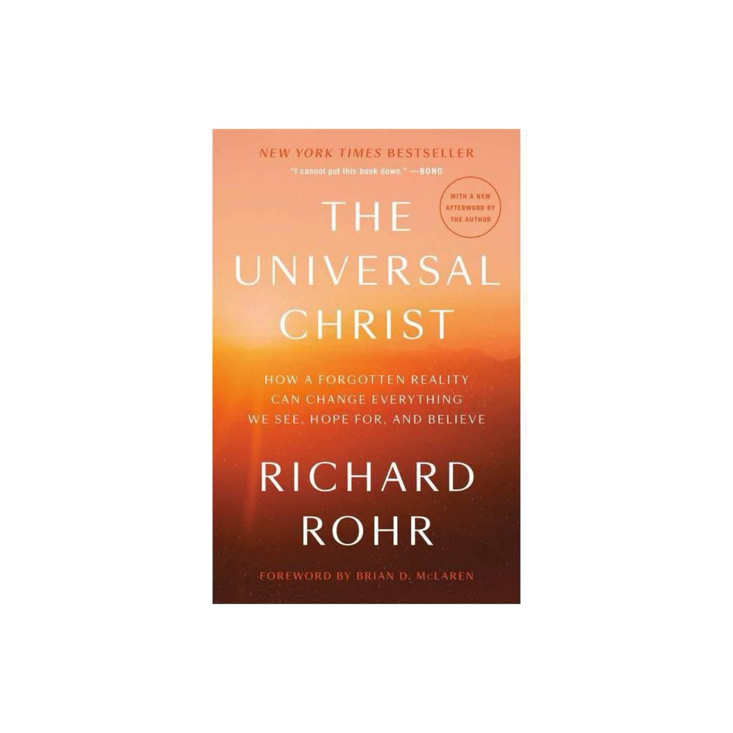 The Universal Christ- How a Forgotten Reality Can Change Everything We See, Hope for, and Believe by Richard Rohr