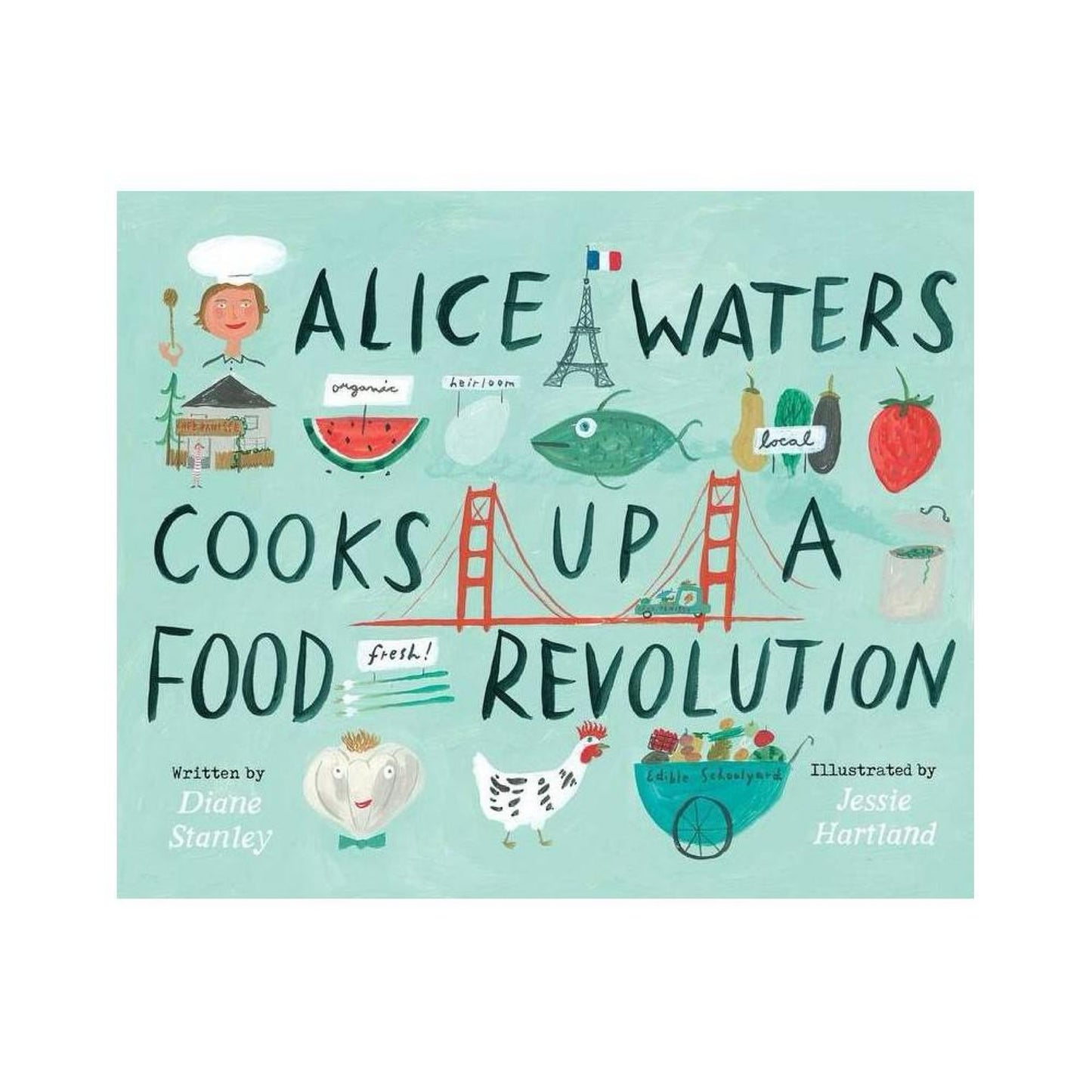 Alice Waters Cooks Up a Food Revolution by Diane Stanley