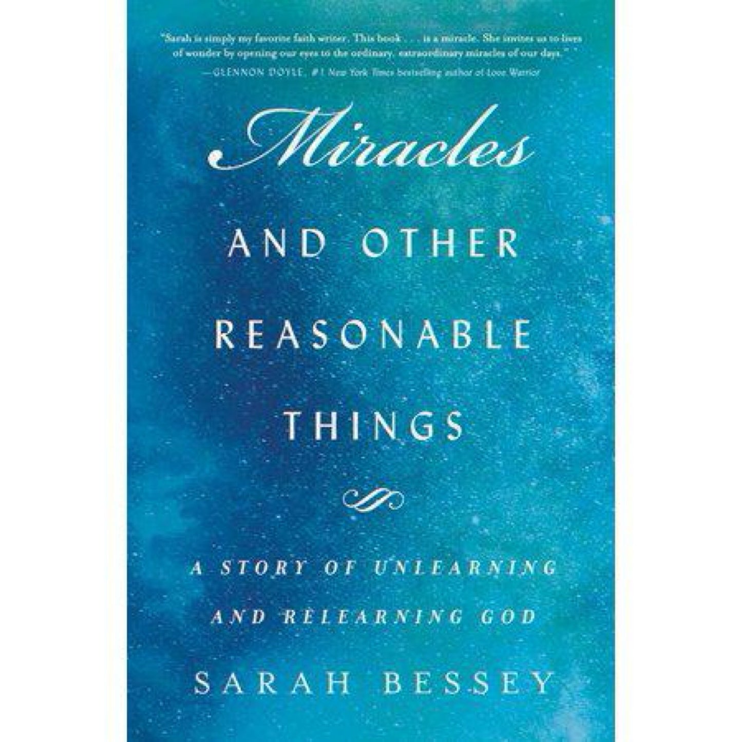 Miracles and Other Reasonable Things: A Story of Unlearning and Relearning God by Sarah Bessey