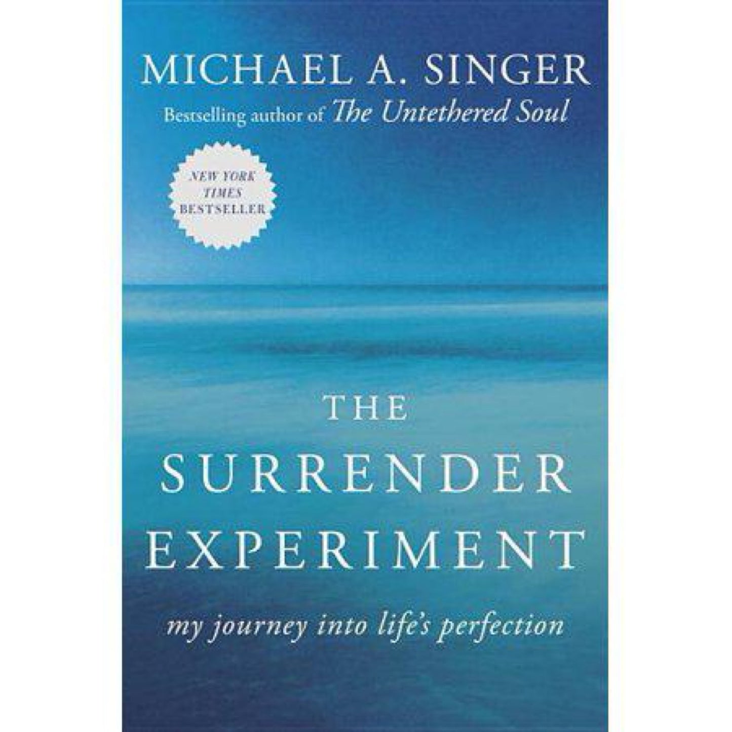 The Surrender Experiment: My Journey into Life's Perfection by Michael A. Singer
