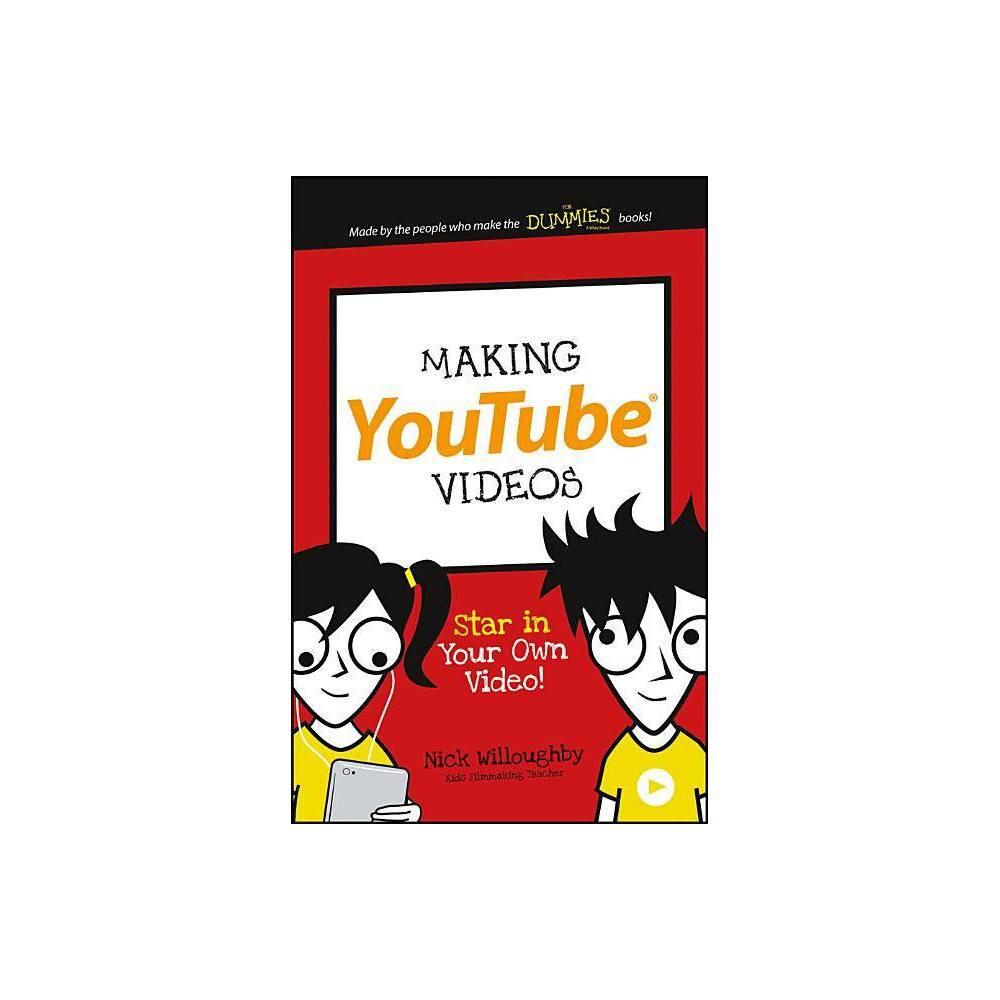 Making YouTube Videos: Star in Your Own Video! (Dummies Junior) by Nick Willoughby