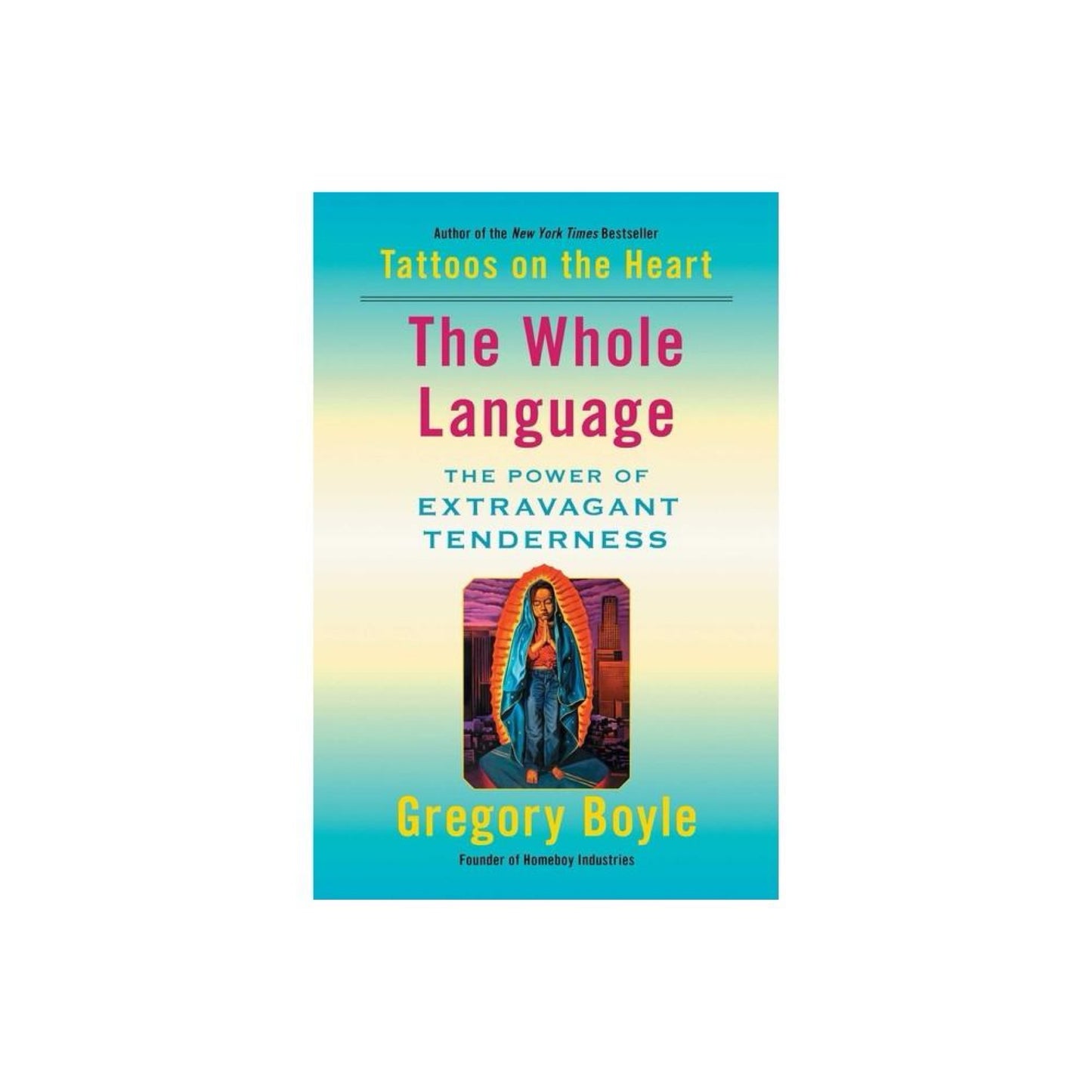 The Whole Language- The Power of Extravagant Tenderness by Gregory Boyle