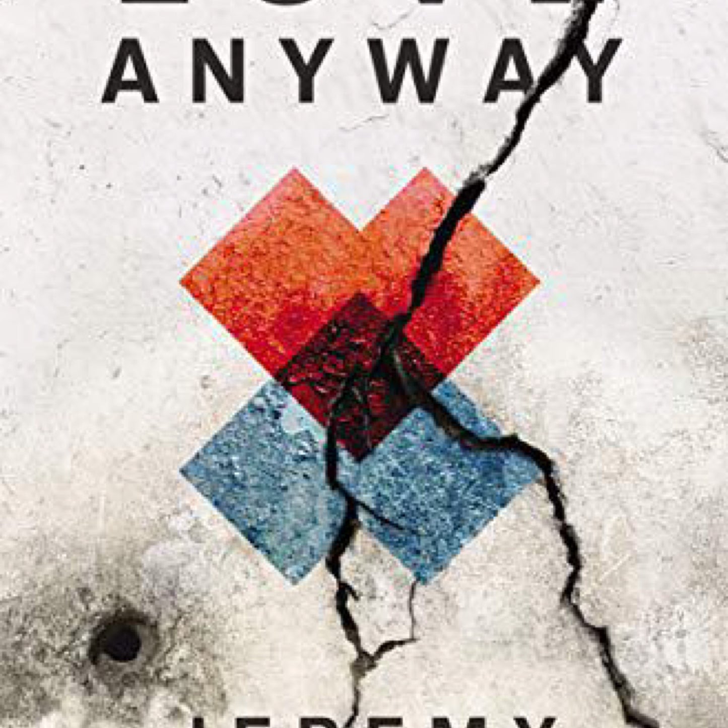 Love Anyway : An Invitation Beyond a World That's Scary as Hell