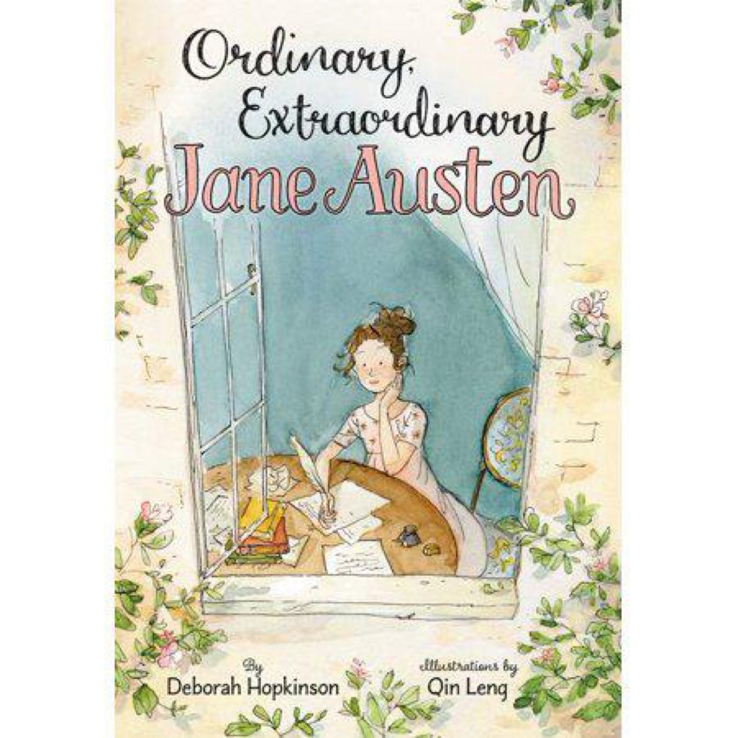 Ordinary, Extraordinary Jane Austen: The Story of Six Novels, Three Notebooks, a Writing Box, and One Clever Girl by Deborah Hopkinson