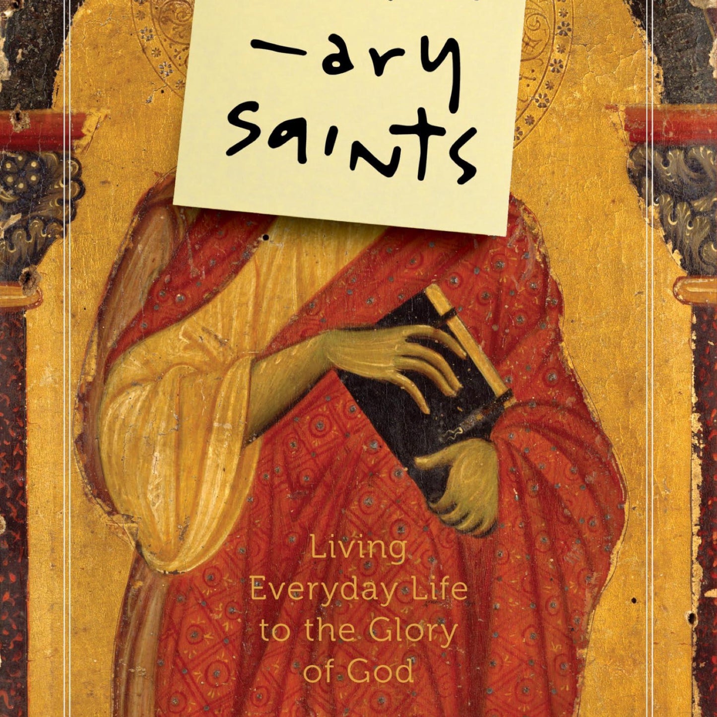 Ordinary Saints: Living Everyday Life to the Glory of God