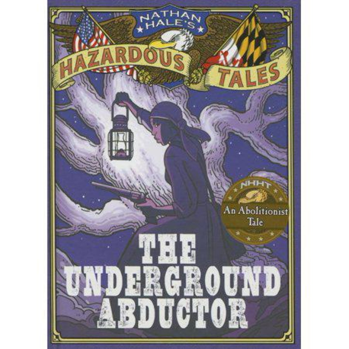 The Underground Abductor (Nathan Hale's Hazardous Tales #5): An Abolitionist Tale about Harriet Tubman by Nathan Hale