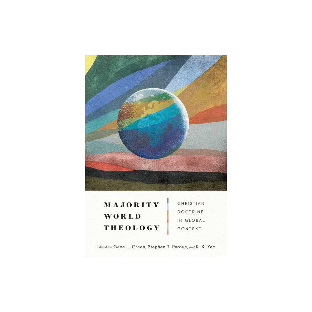 Majority World Theology - by Gene L Green & Stephen T Pardue & Khiok-KHNG Yeo (Hardcover)