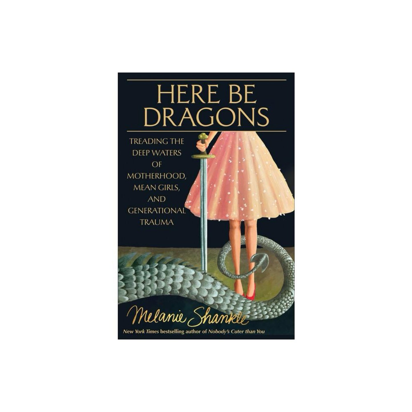 Here Be Dragons - by Melanie Shankle (Hardcover)
