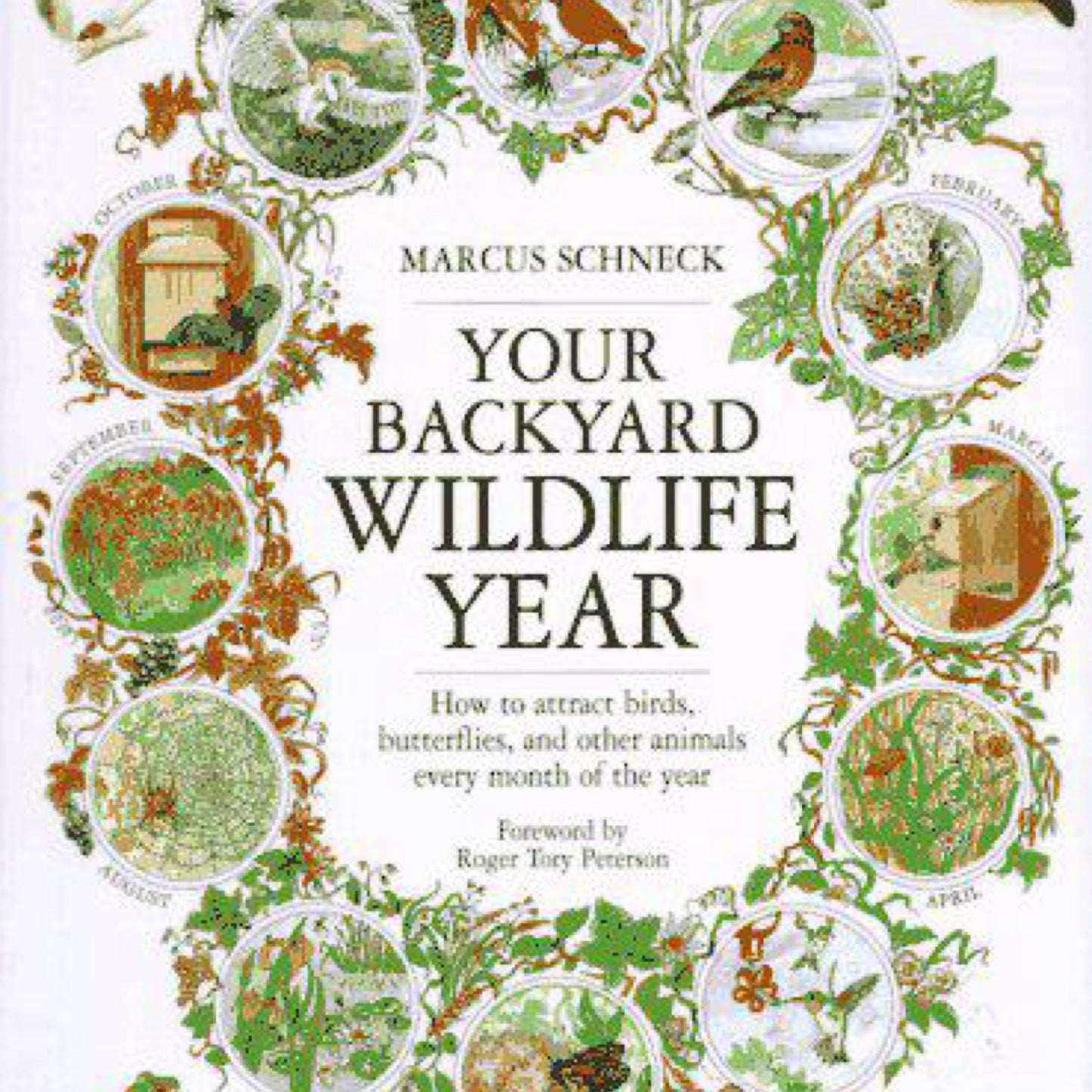 Your Backyard Wildlife Year : How to Attract Birds, Butterflies and Other Animals Every Month of the Year by Marcus H. Schneck