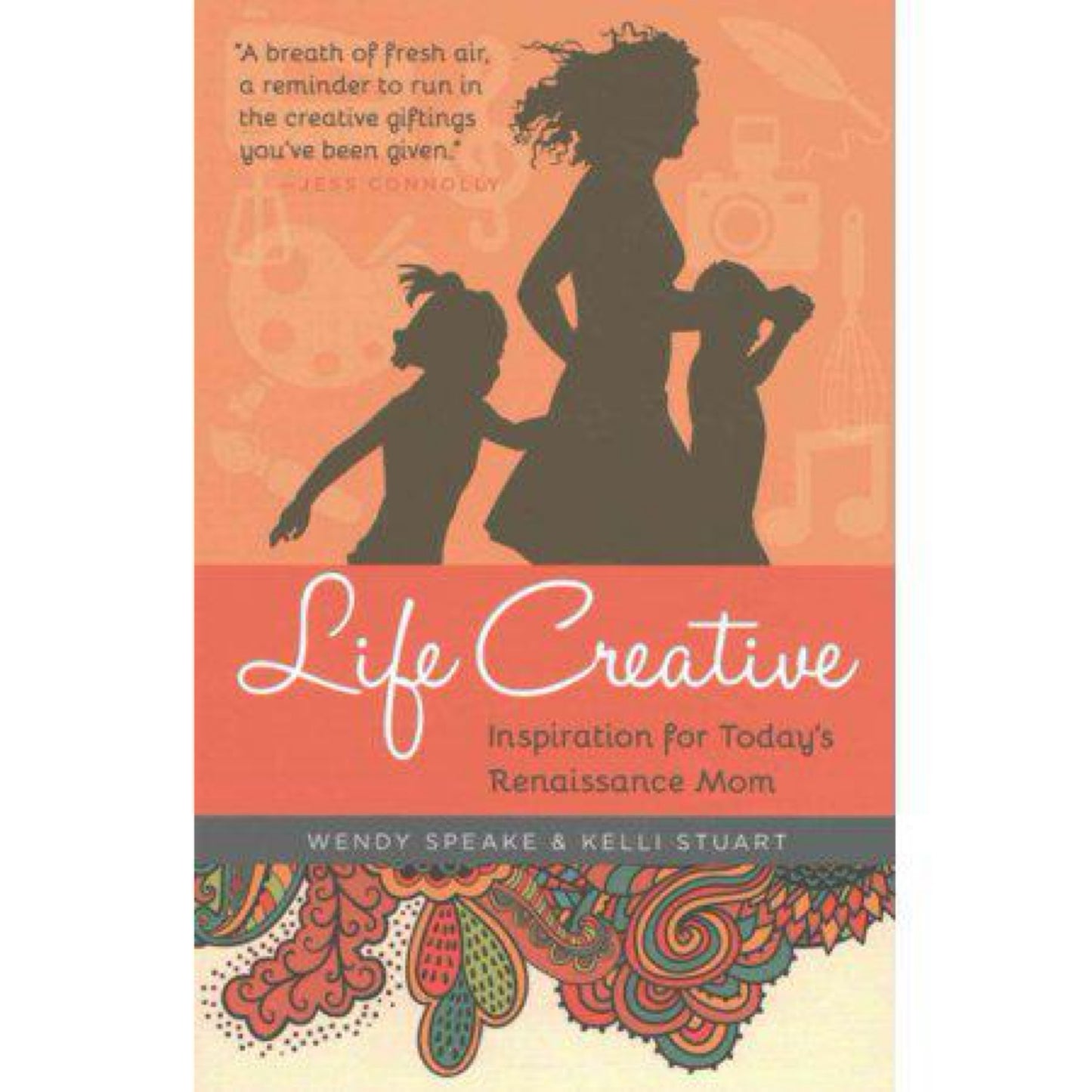 Life Creative: Inspiration for Today's Renaissance Mom (Paperback)