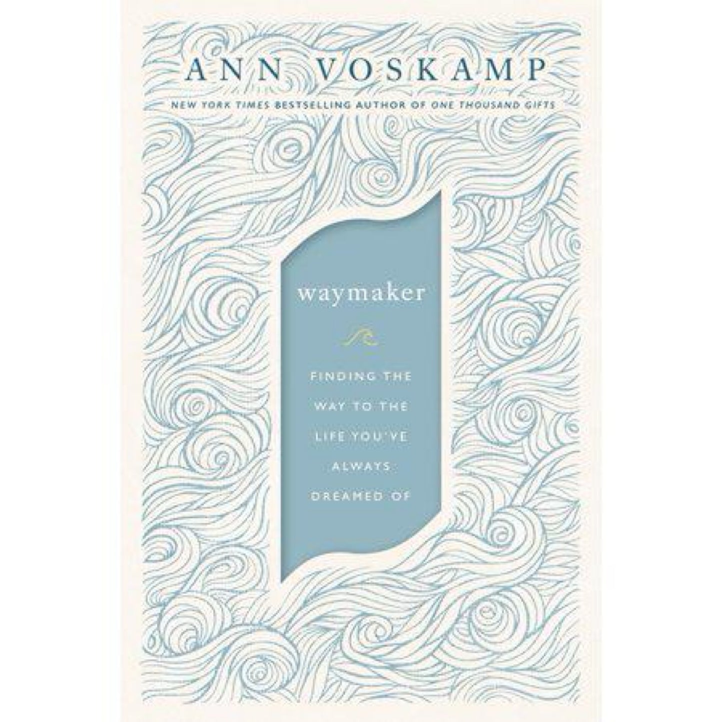 WayMaker: Finding the Way to the Life You’ve Always Dreamed Of by Ann Voskamp